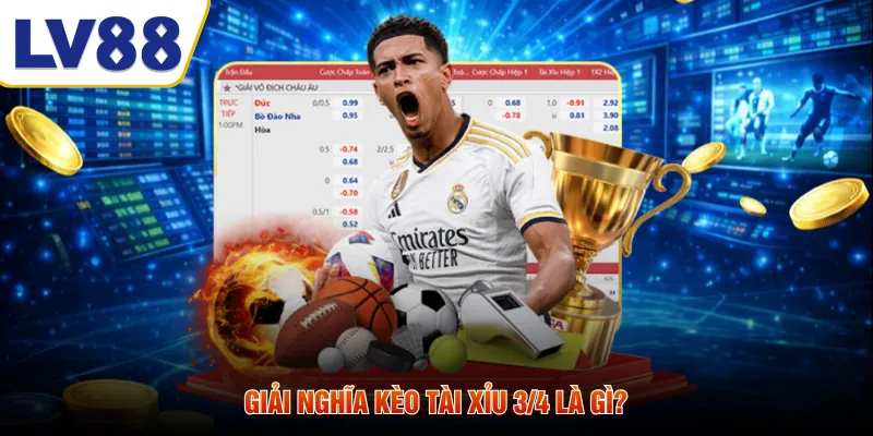 Giải nghĩa kèo tài xỉu 3/4 là gì?