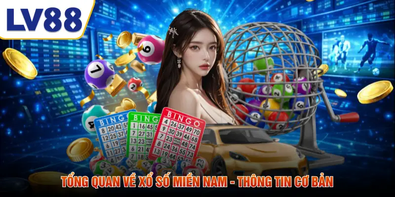 Tổng quan về xổ số miền nam - thông tin cơ bản