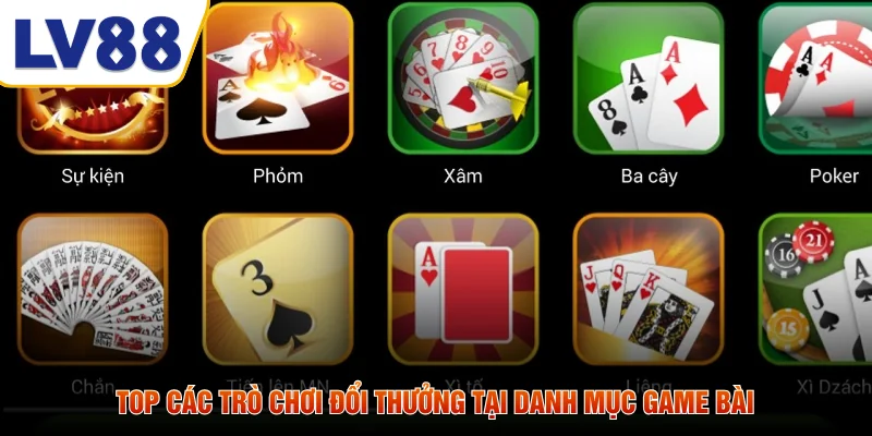 Top các trò chơi đổi thưởng tại danh mục game bài