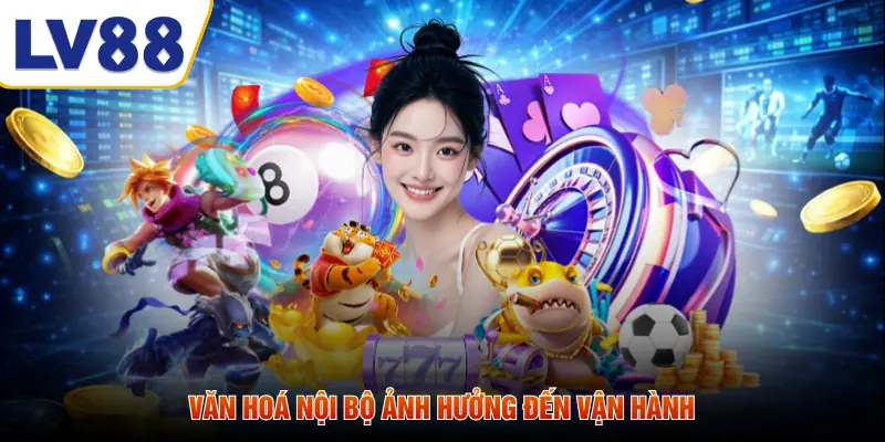 Văn hoá nội bộ ảnh hưởng đến vận hành