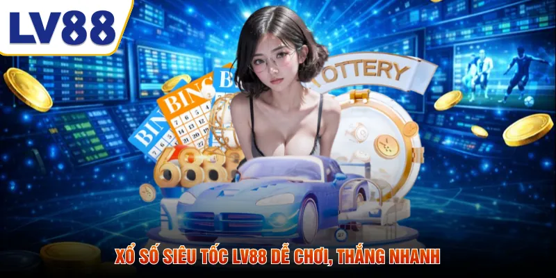 Xổ số siêu tốc LV88 dễ chơi, thắng nhanh